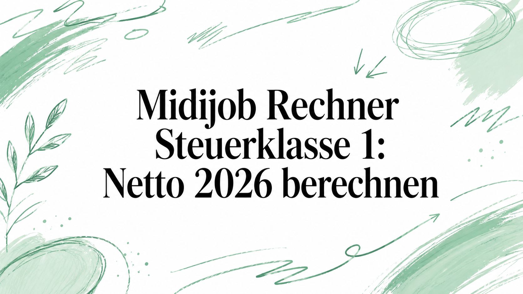 Midijob Rechner Steuerklasse 1: Netto 2026 berechnen
