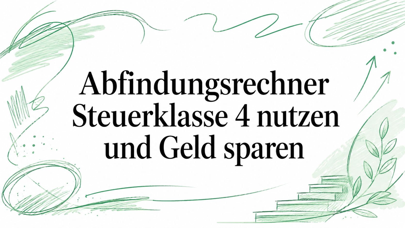 Abfindungsrechner Steuerklasse 4 nutzen und Geld sparen