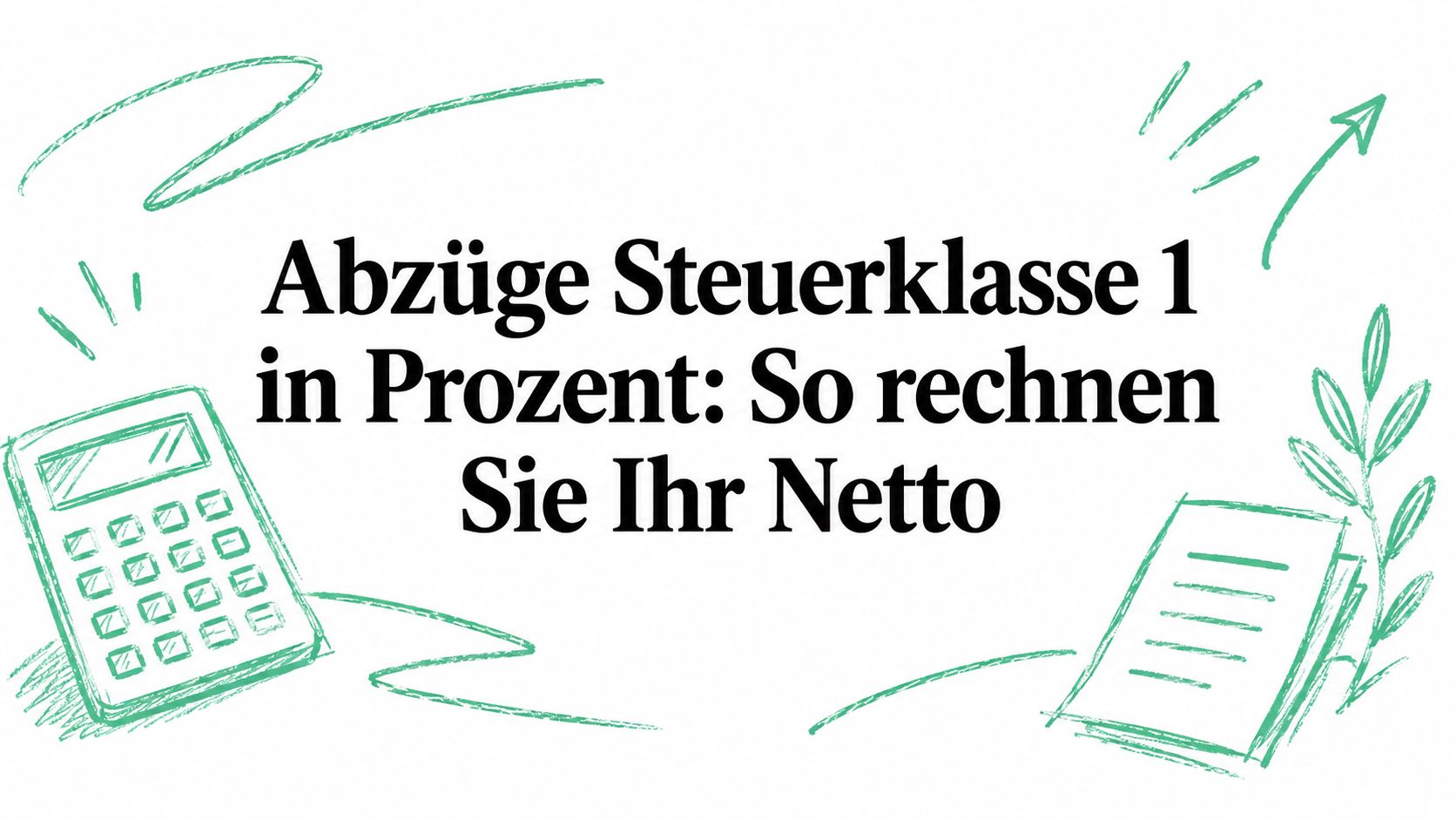 Abzüge Steuerklasse 1 in Prozent: So rechnen Sie Ihr Netto