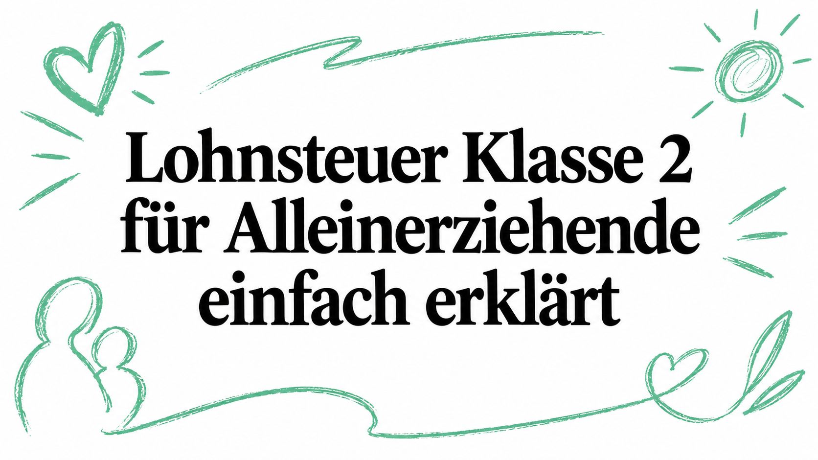 Lohnsteuer Klasse 2 für Alleinerziehende einfach erklärt